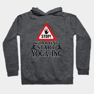 Stop Worrying Start Yoga-ing Hoodie